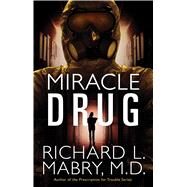 Miracle Drug by Mabry, Richard L., 9781410485557