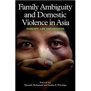 Family Ambiguity and Domestic Violence in Asia Concept, Law and Process by Mohamad, Maznah; Wieringa, Saskia E; Bhaiya, Abha, 9781845195557