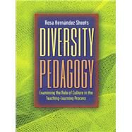 Diversity Pedagogy Examining the Role of Culture in the Teaching-Learning Process by Sheets, Rosa Hernandez, 9780205405558