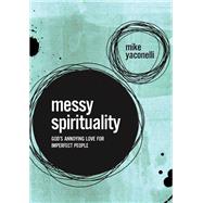 Messy Spirituality by Yaconelli, Mike; Yaconelli, Karla, 9780310345558
