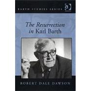 The Resurrection in Karl Barth by Dawson,R. Dale, 9780754655558