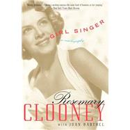 Girl Singer An Autobiography by Clooney, Rosemary; Barthel, Joan, 9780767905558