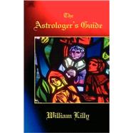 The Astrologer's Guide by Lilly, William, 9780866905558