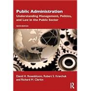 Public Administration: Understanding Management, Politics, and Law in the Public Sector by David Rosenbloom; Robert Kravchuk;, 9781032055558