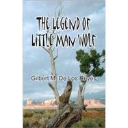 The Legend of Little Man Wolf by De Los Reyes, Gilbert M., 9781425185558
