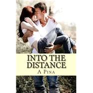 Into the Distance by Pina, A. J., 9781505515558