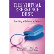 The Virtual Reference Desk by Lankes, R. David; Abels, Eileen G.; White, Marilyn Domas; Haque, Saira N., 9781555705558