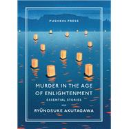 Murder in the Age of Enlightenment Essential Stories by Akutagawa, Ryunosuke; Karetnyk, Brian, 9781782275558