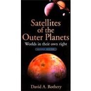 Satellites of the Outer Planets Worlds in Their Own Right by Rothery, David A., 9780195125559