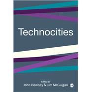 Technocities : The Culture and Political Economy of the Digital Revolution by John Downey, 9780761955559