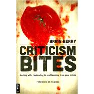 Criticism Bites: Dealing With, Responding To, and Learning from Your Critics by Berry, Brian, 9780764475559