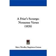 Friar's Scourge : Nonsense Verses (1876) by Cotton, Mary Woolley Stapleton, 9781104005559