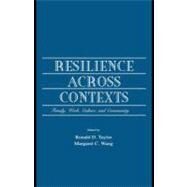 Resilience Across Contexts: Family, Work, Culture, and Community by Taylor, Ronald D.; Wang, Margaret C, 9781410605559