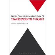 The Bloomsbury Anthology of Transcendental Thought From Antiquity to the Anthropocene by Larocca, David, 9781501305559