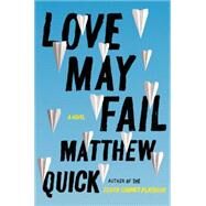 Love May Fail by Quick, Matthew, 9780062285560