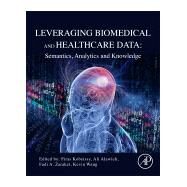 Leveraging Biomedical and Healthcare Data by Wang, Kevin; Alawieh, Ali; Zaraket, Fadi A.; Kobeissy, Firas, 9780128095560