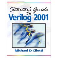 Starter's Guide to Verilog 2001 by Ciletti, Michael D., 9780131415560
