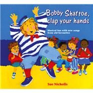 Songbooks  Bobby Shaftoe Clap Your Hands Musical Fun with New Songs From Old Favorites by Nicholls, Sue, 9780713635560
