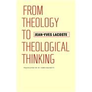 From Theology to Theological Thinking by Lacoste, Jean-Yves; Hackett, W. Chris; Bloechl, Jeffrey, 9780813935560