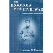 The Iroquois in the Civil War: From Battlefield to Reservation by HAUPTMAN LAURENCE M., 9780815605560