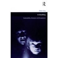 In Dwelling: Implacability, Exclusion and Acceptance by King,Peter, 9781138275560