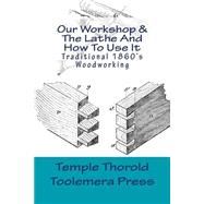 Our Workshop 1866 / the Lathe and How to Use It 1867 by Thorold, Temple; Roberts, Gary R., 9781523385560