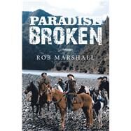 Paradise Broken by Marshall, Rob, 9781543495560
