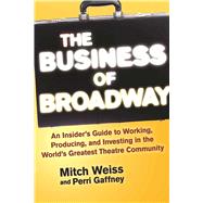 The Business of Broadway by Weiss, Mitch; Gaffney, Perri, 9781621535560