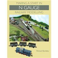 Making a Start in N Gauge Railway Modelling by Bardsley, Richard, 9781847975560