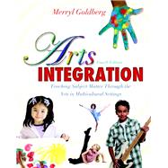 Arts Integration  Teaching Subject Matter through the Arts in Multicultural Settings by Goldberg, Merryl, 9780132565561