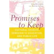 Promises to Keep: Cultural Studies, Democratic Education, and Public Life by Carlson, Dennis; Dimitriadis, Greg, 9780203465561