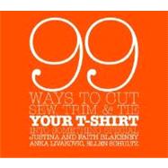 99 Ways to Cut, Sew, Trim, and Tie Your T-Shirt Into Something Special by BLAKENEY, FAITHBLAKENEY, JUSTINA, 9780307345561