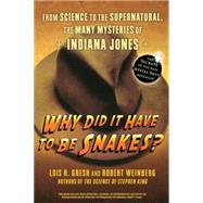 Why Did It Have to Be Snakes? : From Science to the Supernatural, the Many Mysteries of Indiana Jones by Gresh, Lois H.; Weinberg, Robert, 9780470225561