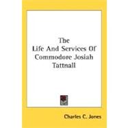 The Life And Services Of Commodore Josiah Tattnall by Jones, Charles Colcock, Jr., 9780548465561