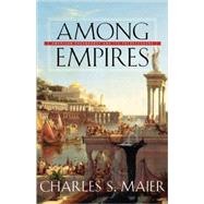 Among Empires by Maier, Charles S., 9780674025561