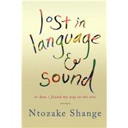 Lost in Language & Sound or How I Found My Way to the Arts: Essays by Shange, Ntozake, 9781250035561