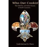 Who Dat Cookin' by St. Pierre, Todd-Michael; Walsh, Lori; Walsh, Jeff, 9781453845561