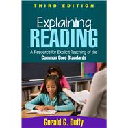 Explaining Reading A Resource for Explicit Teaching of the Common Core Standards by Duffy, Gerald G., 9781462515561