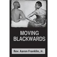 Moving Blackwards by Franklin, Aaron, Jr., 9781500745561