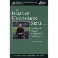 A Game of Uncommon Skill Leading the Modern College and University by Budig, Gene A., 9781573565561