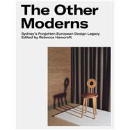 The Other Moderns Sydney�s Forgotten European Design Legacy by Hawcroft, Rebecca, 9781742235561