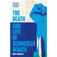 The Death and Life of Schneider Wrack by Crowley, Nate, 9781781085561
