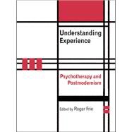 Understanding Experience : Psychotherapy and Postmodernism by Frie, Roger, 9780203695562