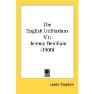 English Utilitarians V1 : Jeremy Bentham (1900) by Stephen, Leslie, 9780548765562