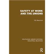 Safety at Work and the Unions by P.B. Beaumont, 9781032845562