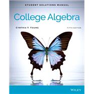 College Algebra, Student Solutions Manual by Young, Cynthia Y., 9781119825562