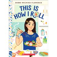This is How I Roll: A Wish Novel by Florence, Debbi Michiko, 9781338785562