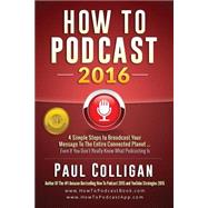 How to Podcast 2016 by Colligan, Paul, 9781522995562