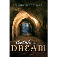 Catch a Dream by Brown-baez, Wendy, 9781543925562