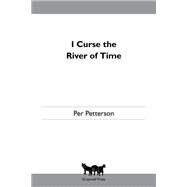 I Curse the River of Time A Novel by Petterson, Per; Barslund, Charlotte, 9781555975562